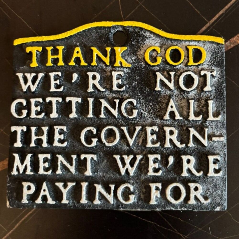Vintage Sign – Thank God We're Not Getting All the Government We're Paying For